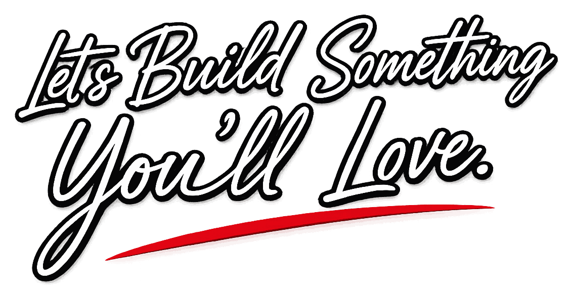 Let’s Build Something You’ll Love.